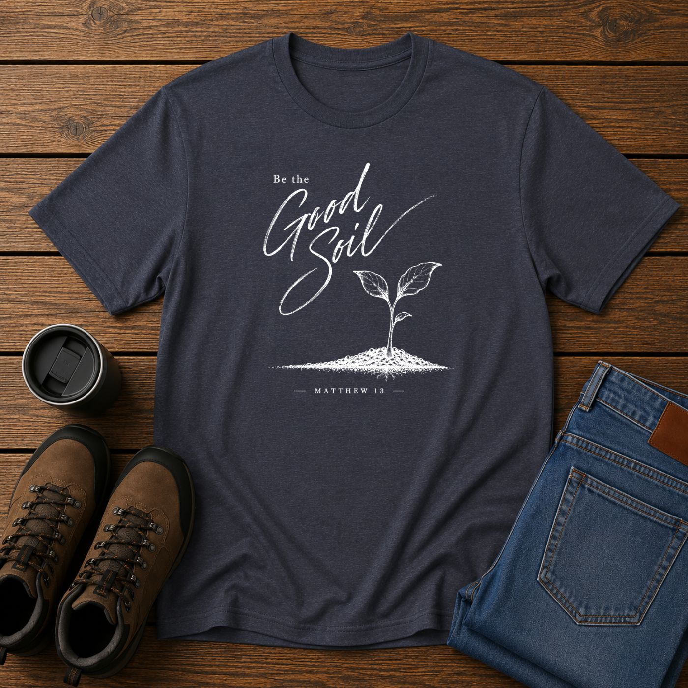 Be the Good Soil | Matthew 13 Christian T-Shirt | Faith and Homestead Tee