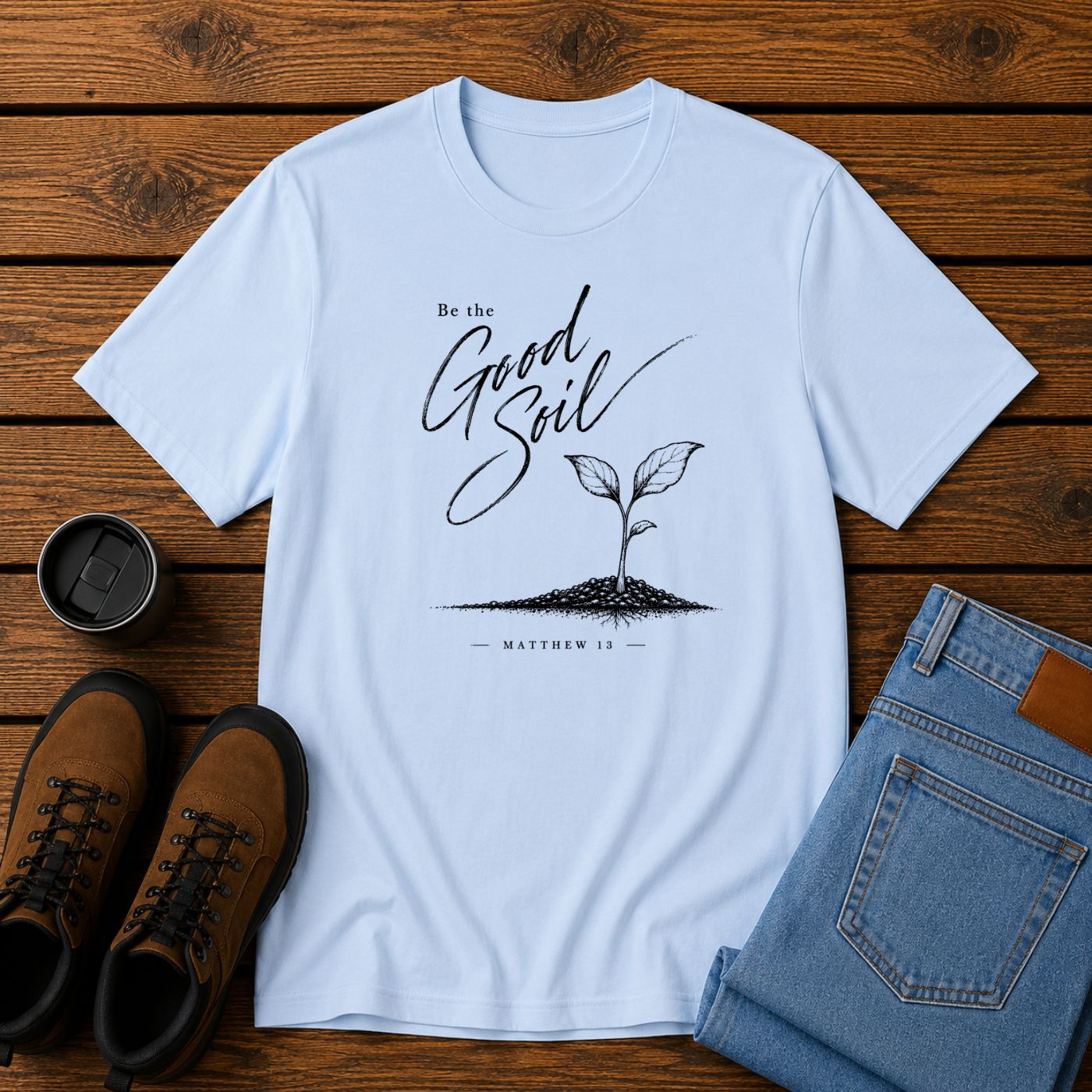 Be the Good Soil | Matthew 13 Christian T-Shirt | Faith and Homestead Tee