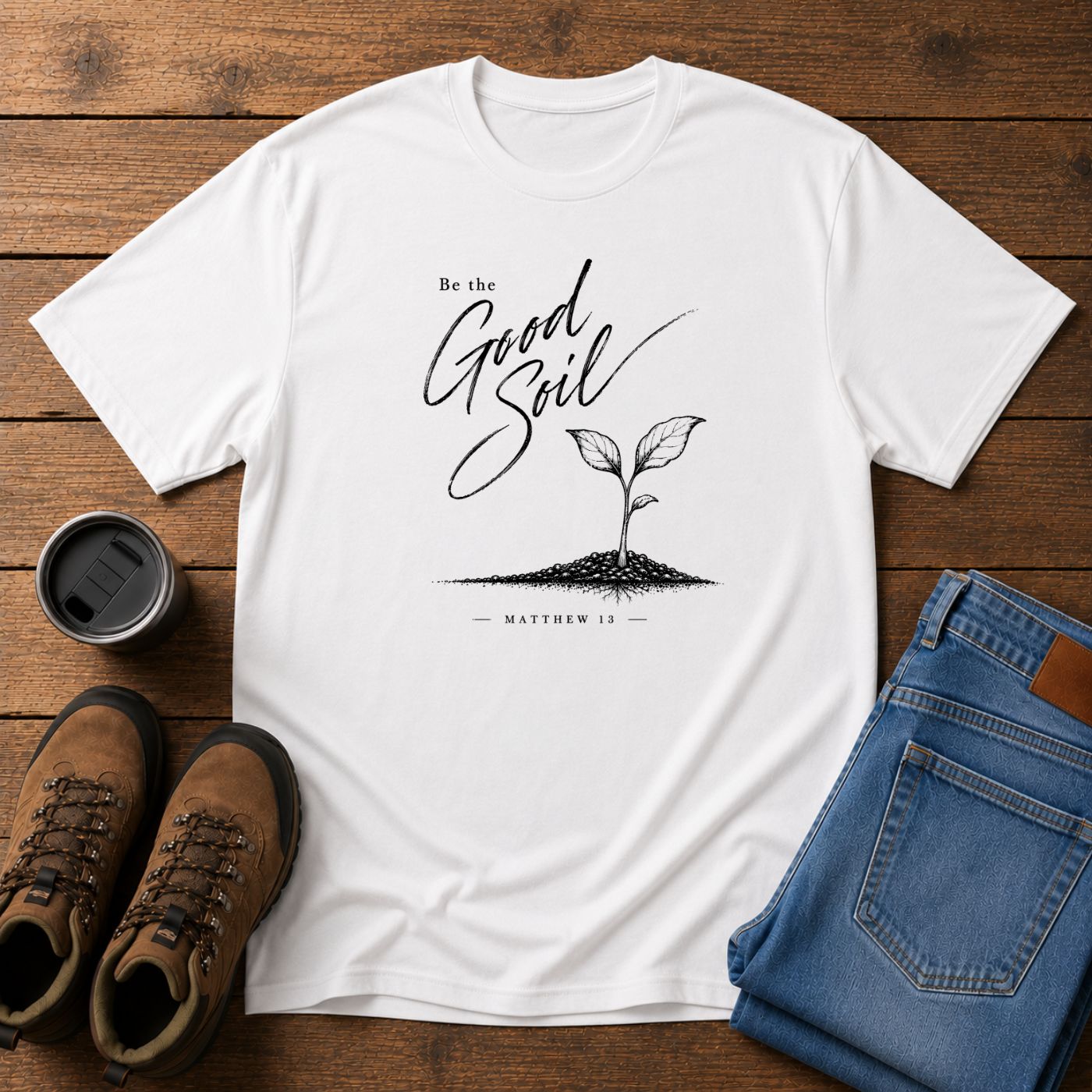 Be the Good Soil | Matthew 13 Christian T-Shirt | Faith and Homestead Tee