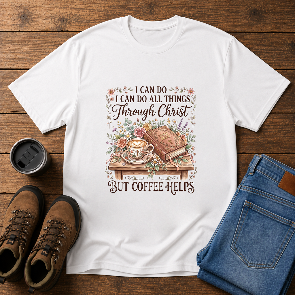 Coffee Helps | I Can Do All Things Through Christ Women’s Christian Coffee T-Shirt | Homestead Faith Tee