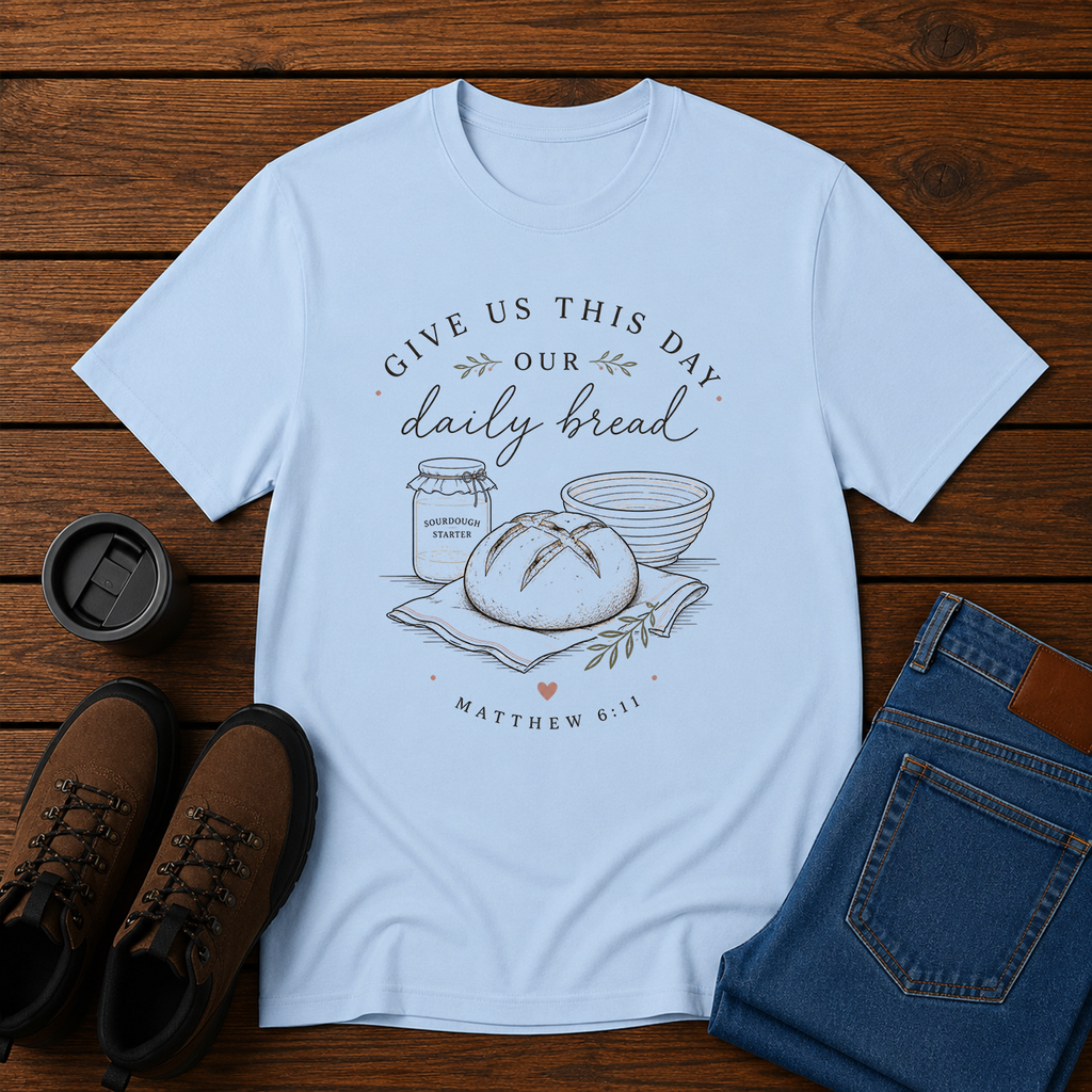 Give Us This Day Our Daily Bread | Matthew 6:11 Sourdough Christian T-Shirt | Feminine Homestead Tee