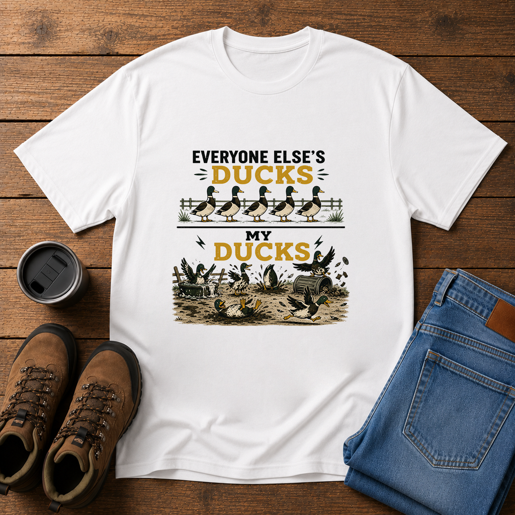 Everyone Else’s Ducks / My Ducks | Funny Homestead Duck T-Shirt | Managing Farm Chaos Tee