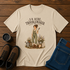 1/4 Acre Troublemaker | Women’s Homestead Gardening T-Shirt | Cottagecore Farm Tee